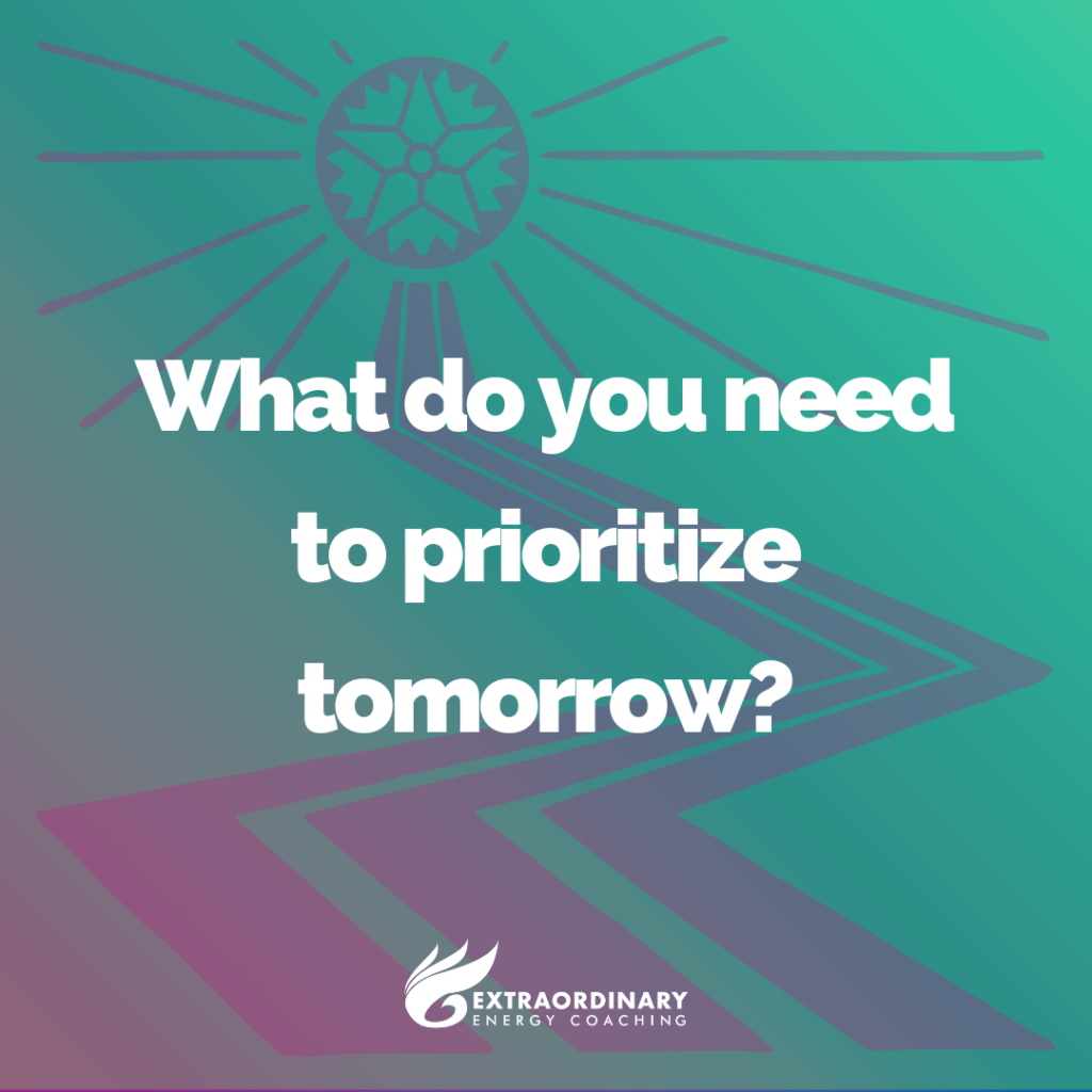 What do you need to prioritize tomorrow?