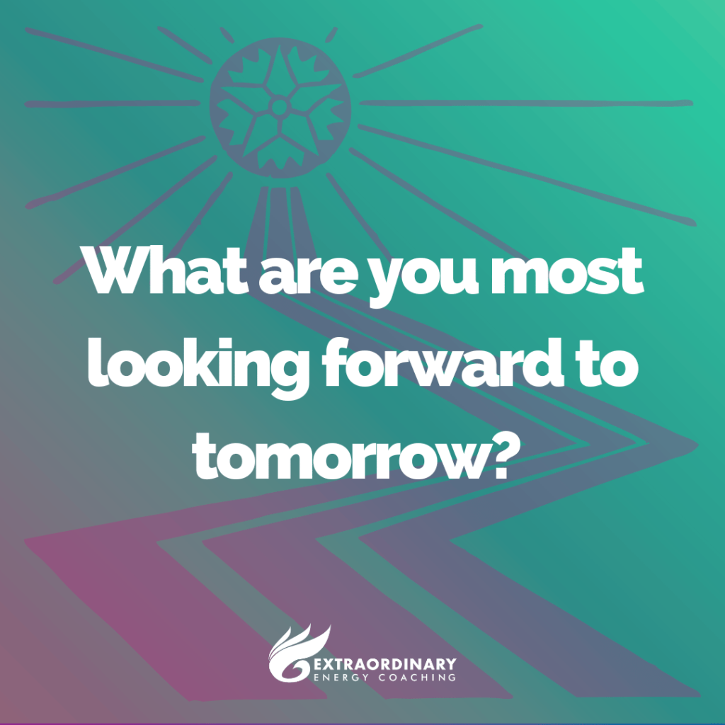 What are you most looking forward to tomorrow?