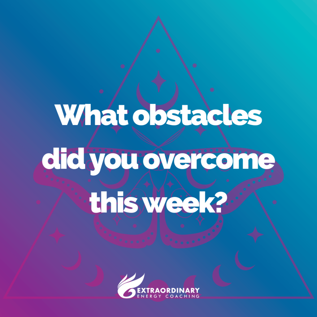 What obstacles did you overcome this week?